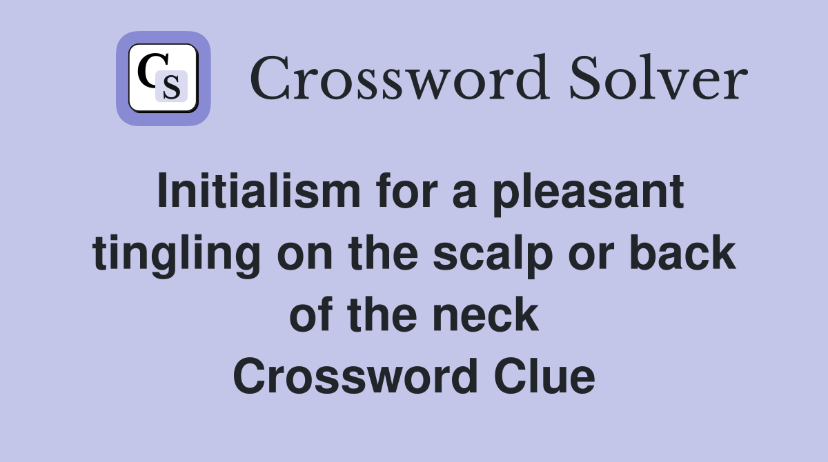 Initialism for a pleasant tingling on the scalp or back of the neck